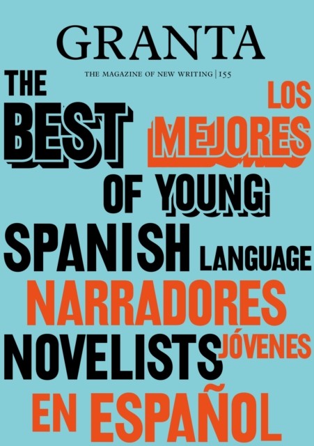 Granta 155: Best of Young Spanish-Language Novelists 2, Valerie Miles