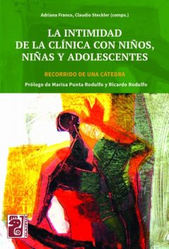 La intimidad de la clínica con niños, niñas y adolescentes, Mónica Rodríguez, Claudio Steckler, Adriana Franco, Cecilia Guatri, Claudia Levin, Elisa Pedersen, Gabriela Montero, Griselda Splívalo, Marcela Rotsztein