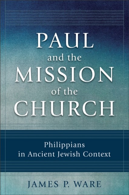 Paul and the Mission of the Church, James Ware