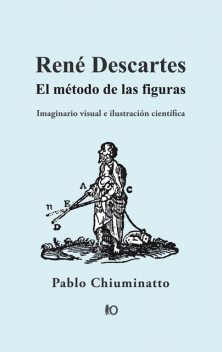 René Descartes: El método de las figuras, Pablo Chiuminatto