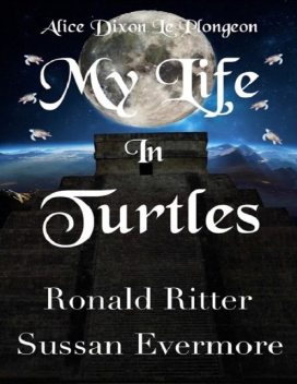 Alice Dixon Le Plongeon My Life in Turtles, Ronald Ritter, Sussan Evermore