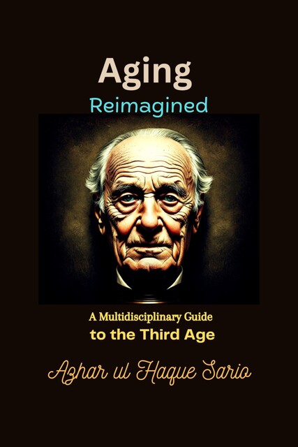 Aging Reimagined, Azhar ul Haque Sario