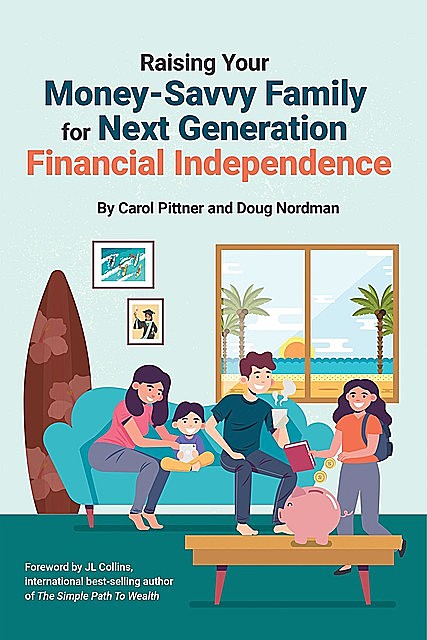 Raising Your Money-Savvy Family For Next Generation Financial Independence, Doug Nordman, Carol Pittner
