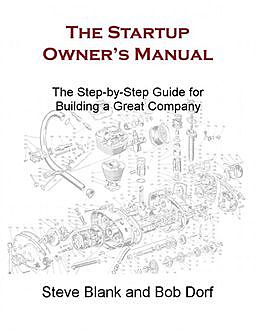 The Startup Owner's Manual: The Step-by-Step Guide for Building a Great Company, Steve Blank