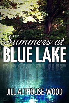 Summers at Blue Lake, Jill Althouse-Wood