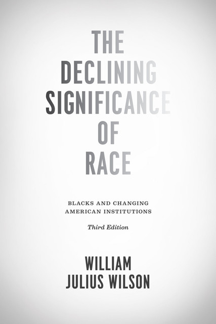 The Declining Significance of Race, William Wilson