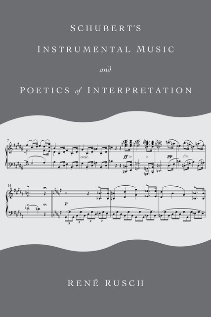 Schubert's Instrumental Music and Poetics of Interpretation, René Rusch