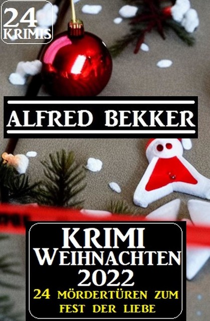 Krimi Weihnachten 2022 – 24 Mördertüren zum Fest der Liebe: 24 Krimis, Alfred Bekker