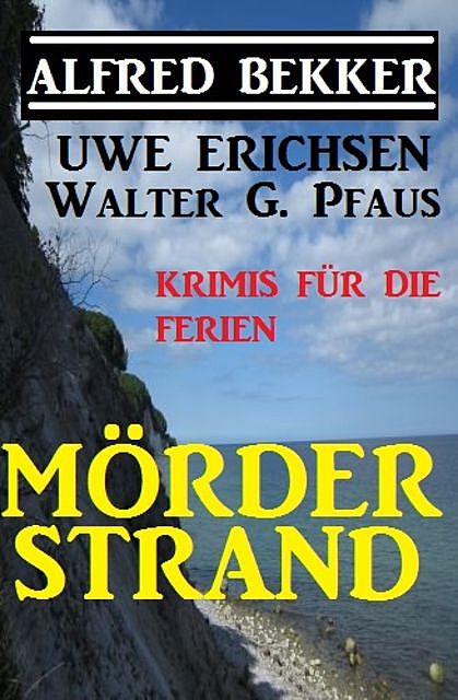 Mörderstrand – Krimis für die Ferien, Alfred Bekker, Uwe Erichsen, Walter G. Pfaus