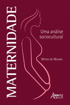 Maternidade: Uma Análise Sociocultural, Mirtes de Moraes