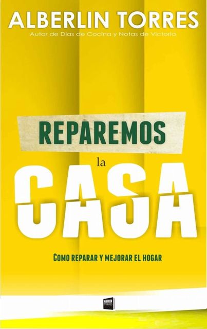 Reparemos la Casa: como reparar y mejorar el hogar (Spanish Edition), Alberlin Torres