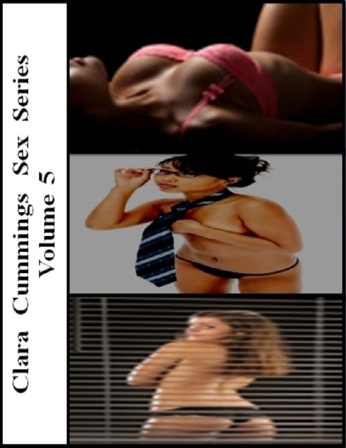 Clara Cummings Sex Series: Volume 5, Clara Cummings