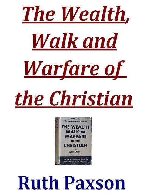 The Wealth, Walk and Warfare of the Christian, Ruth Paxson