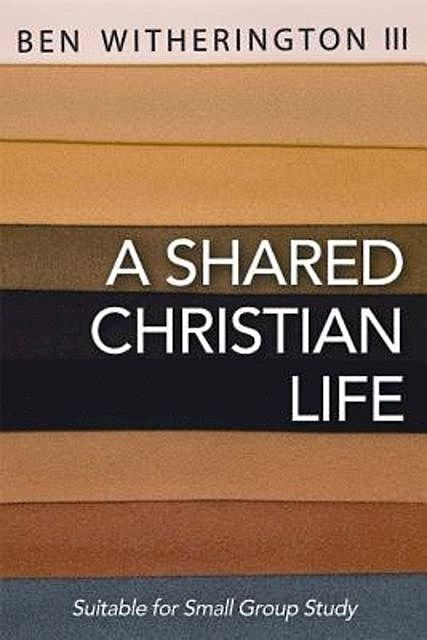 A Shared Christian Life, Ben Witherington, III