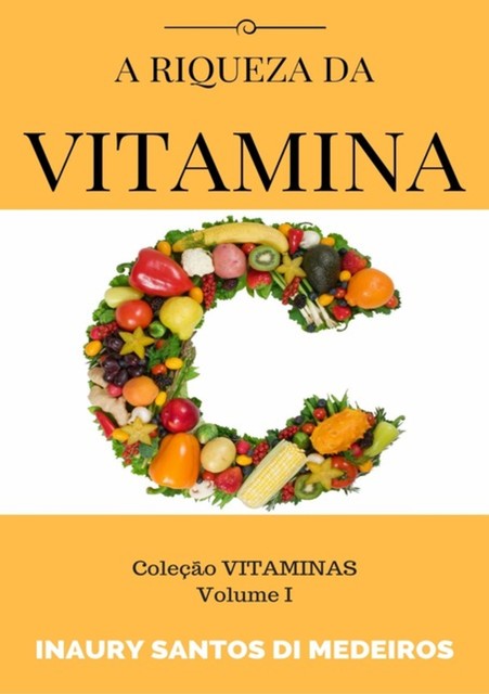 A Riqueza Da Vitamina C, Inaury Santos Di Medeiros