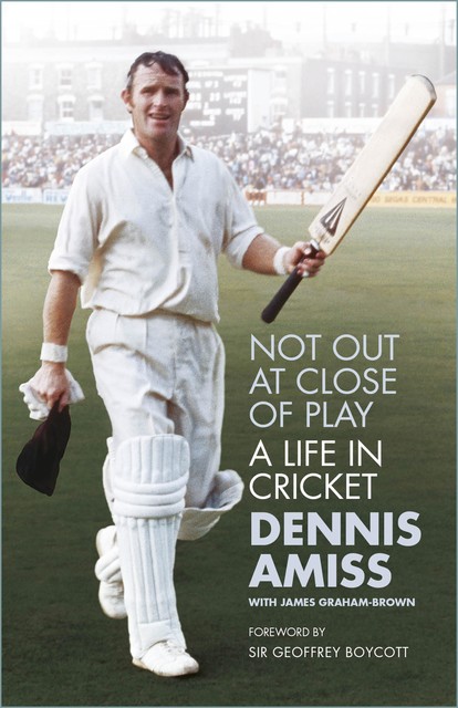 Not Out at Close of Play, Dennis Amiss MBE