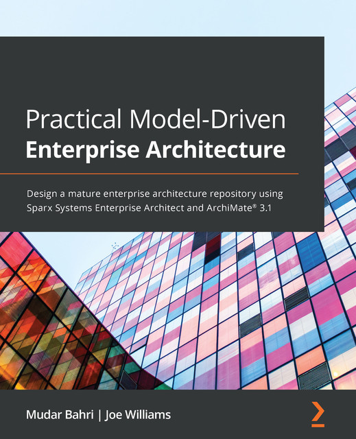 Practical Model-Driven Enterprise Architecture, Joe Williams, Mudar Bahri