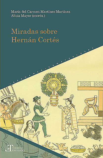 Miradas sobre Hernán Cortés, María del Carmen Martínez Martínez y Alicia Mayer