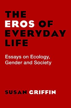 The Eros of Everyday Life, Susan Griffin