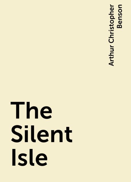 The Silent Isle, Arthur Christopher Benson