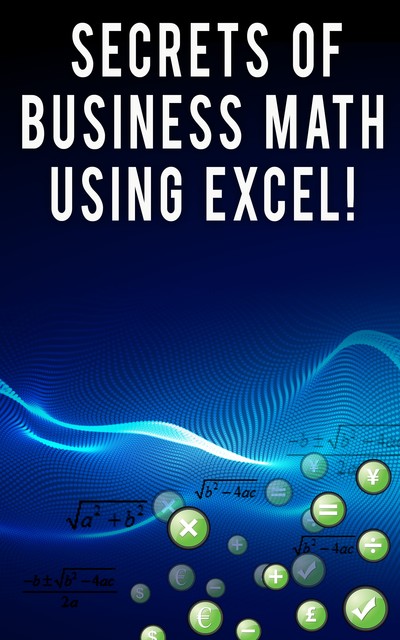 Secrets of Business Math Using Excel, Andrei Besedin