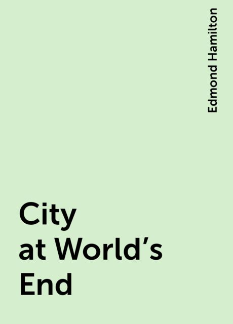 City at World's End, Edmond Hamilton