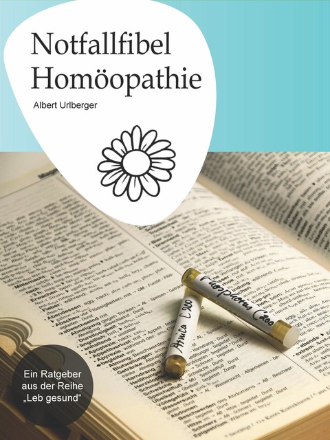 Notfallfibel Homöopathie, Albert Urlberger
