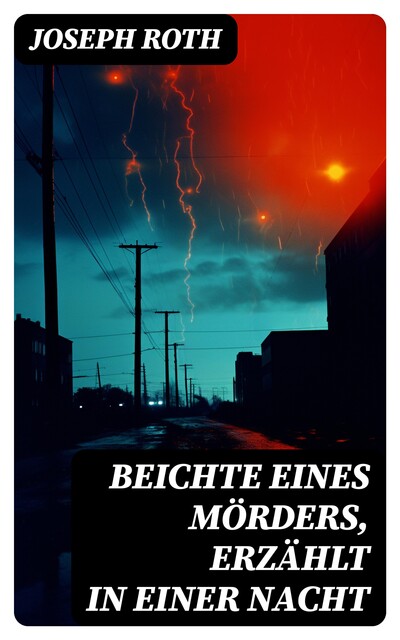 Beichte eines Mörders, erzählt in einer Nacht, Joseph Roth