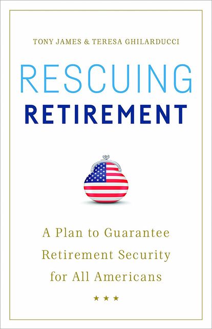 Rescuing Retirement, Teresa Ghilarducci, Tony James