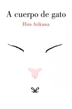 A cuerpo de gato, Hiro Arikawa