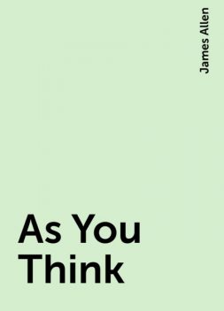 As You Think, James Allen