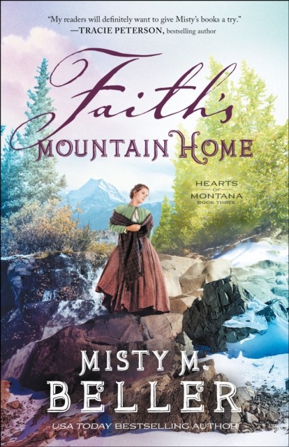 Faith's Mountain Home (Hearts of Montana Book #3), Misty M. Beller
