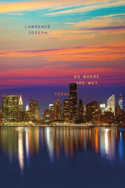 So Where Are We, Lawrence Joseph