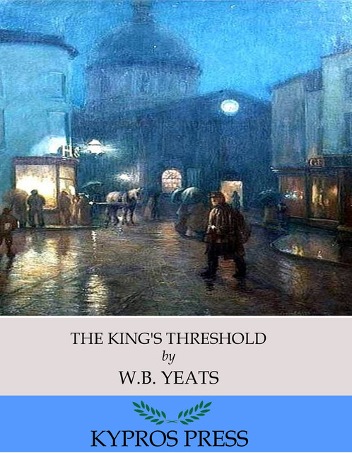 The King’s Threshold, William Butler Yeats