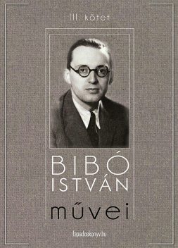 Bibó István művei III. kötet, Bibó István