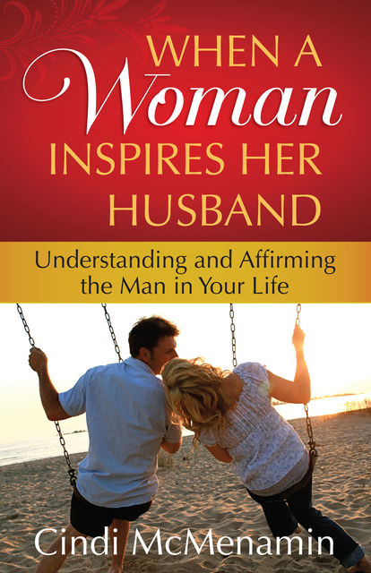 When a Woman Inspires Her Husband, Cindi McMenamin