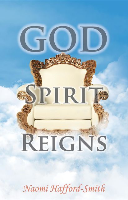 GOD SPIRIT REIGNS, Naomi Hafford-Smith