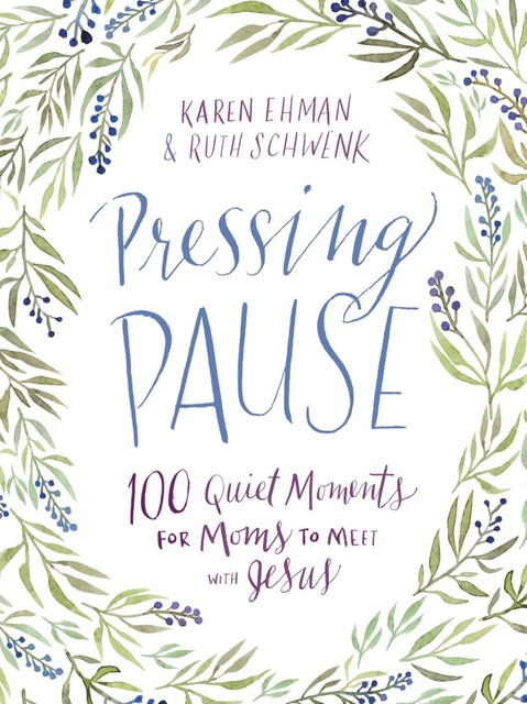 Pressing Pause, Karen Ehman, Ruth Schwenk