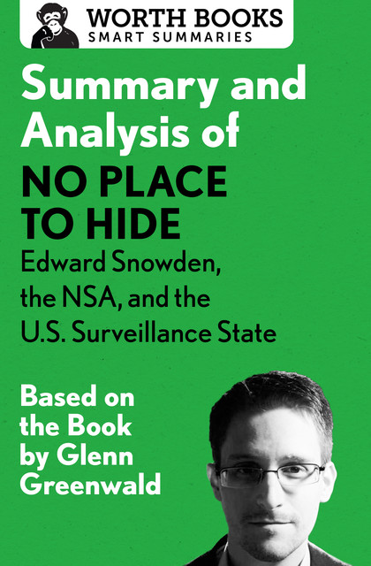 Summary and Analysis of No Place to Hide: Edward Snowden, the NSA, and the U.S. Surveillance State, Worth Books
