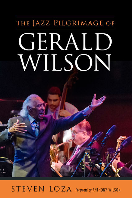The Jazz Pilgrimage of Gerald Wilson, Steven Loza