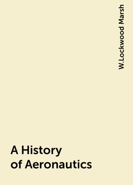 A History of Aeronautics, W.Lockwood Marsh