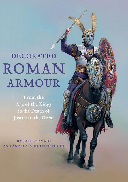 Decorated Roman Armour, Raffaele D'Amato, Andrey Evgenevich Negin