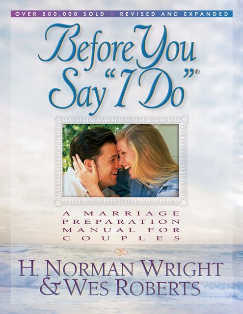 Before You Say “I Do”®, H.Norman Wright, Wes Roberts