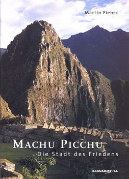 Machu Picchu – Die Stadt des Friedens, Martin Fieber