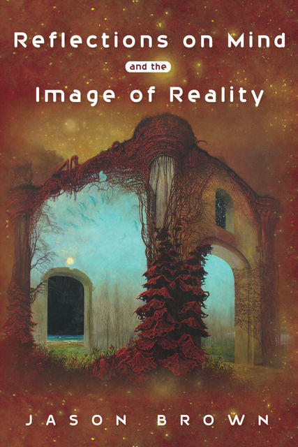 Reflections on Mind and the Image of Reality, Jason Brown