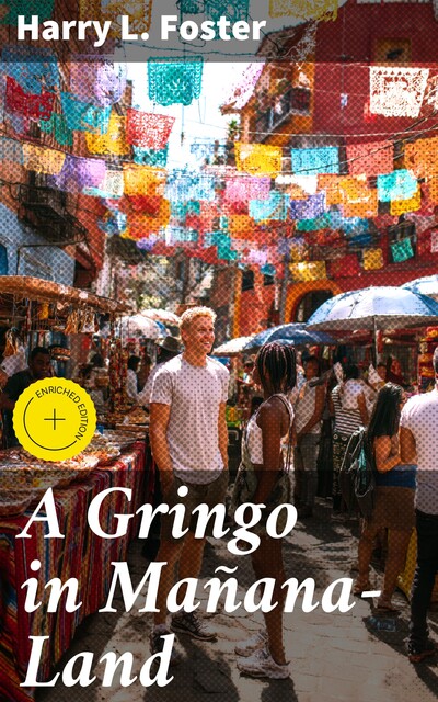 A Gringo in Mañana-Land, Harry L. Foster