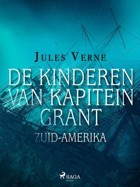 De kinderen van Kapitein Grant, eerste deel (van 3) Zuid-Amerika, Jules Verne