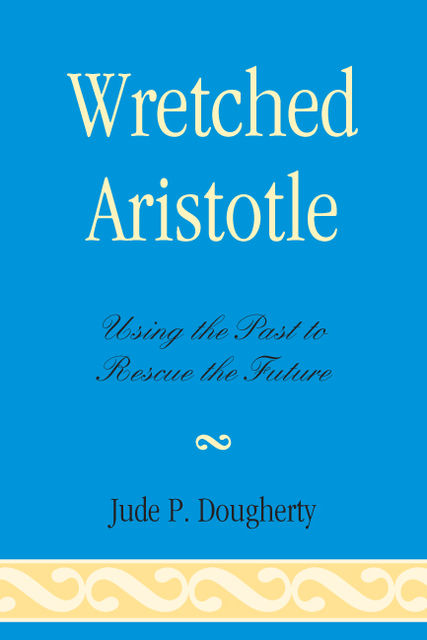 Wretched Aristotle, Jude P. Dougherty