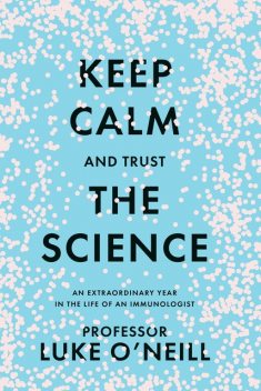 Keep Calm and Trust the Science, Luke O'Neill