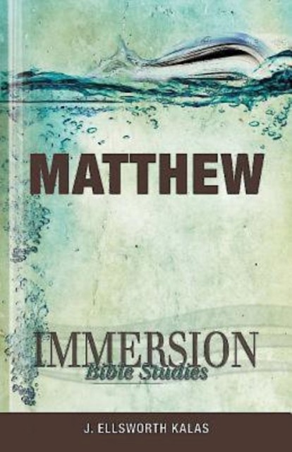 Immersion Bible Studies: Matthew, J. Ellsworth Kalas